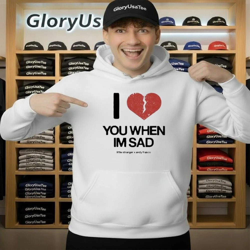 Love You When I’m Sad Tee Little Stranger x Andy Frasco Shirt