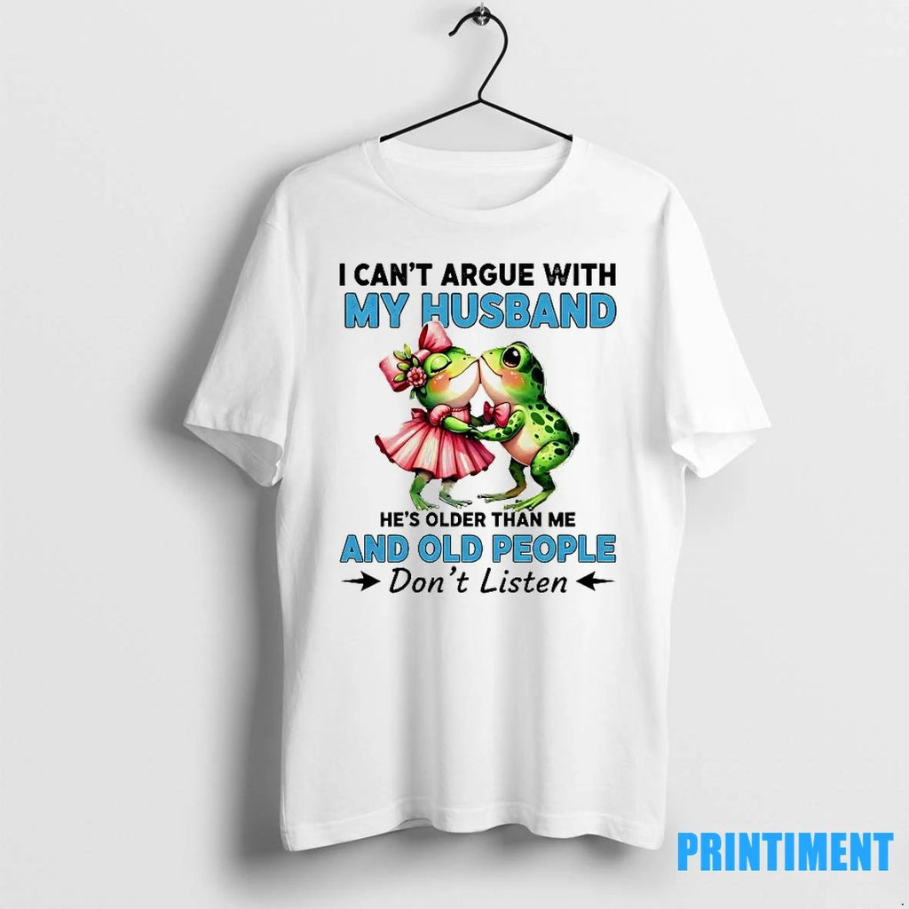 Frogs I Cant Argue With My Husband And Old People Dont Listen Tshirts Sweater