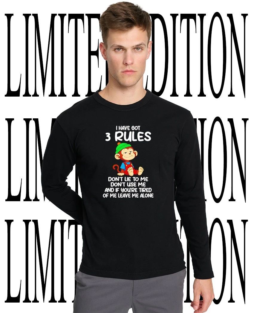 Monkey I have got 3 rules dont lie to me dont use me and if youre tired of me leave me alone shirt