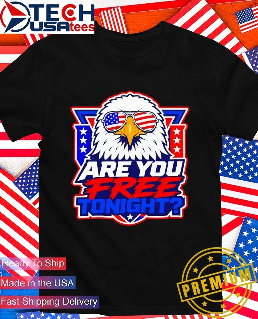 Are you free tonight Eagle Patriotic shirt
