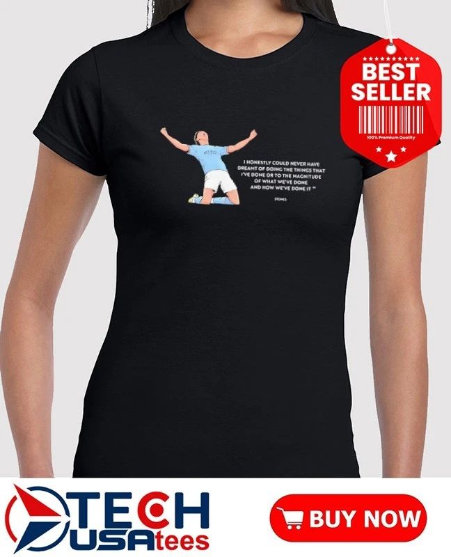 John Stones Manchester City I honestly could never have dreamt of doing the things that I’ve done shirt