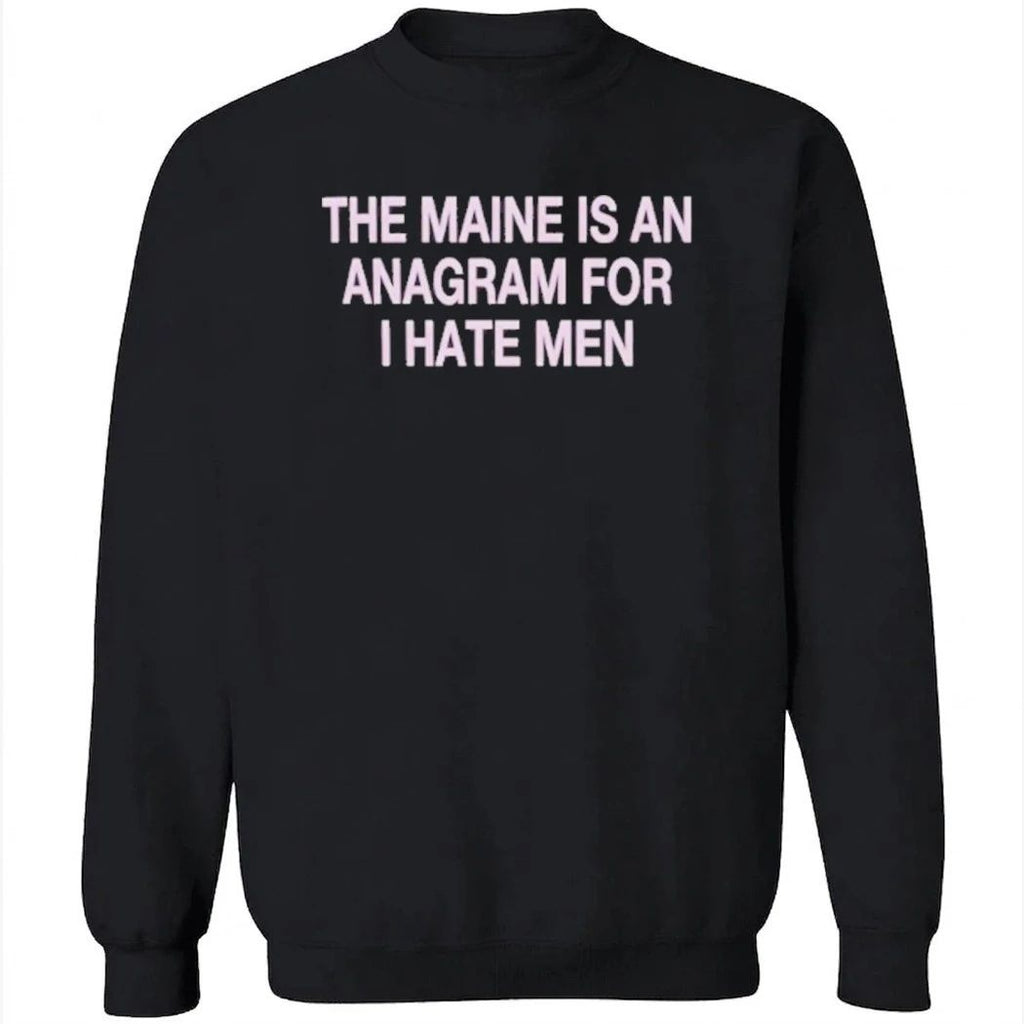 The Maine Is An Anagram For I Hate Men Shirt