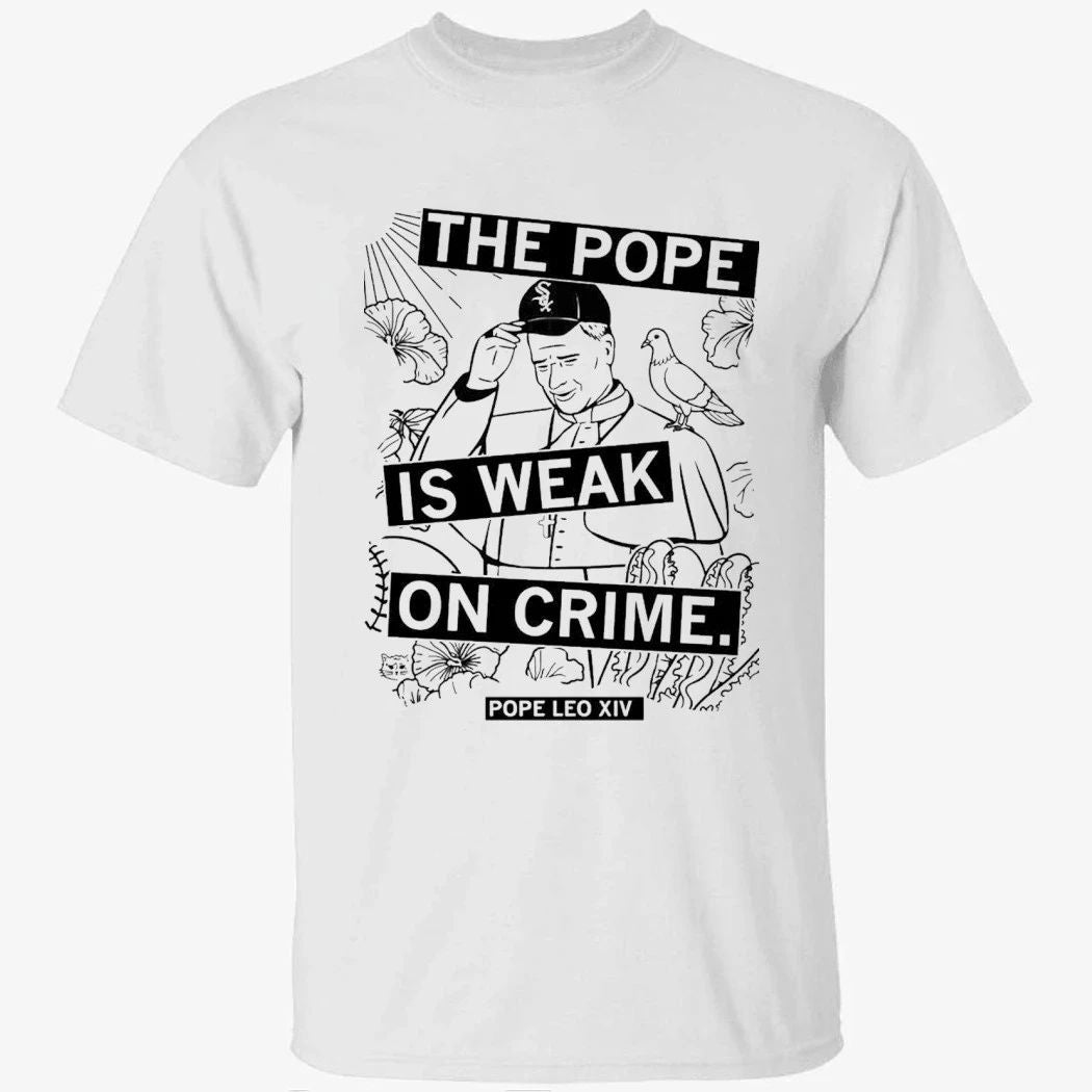 The Pope Is Weak On Crime Pope Leo XIV Shirt