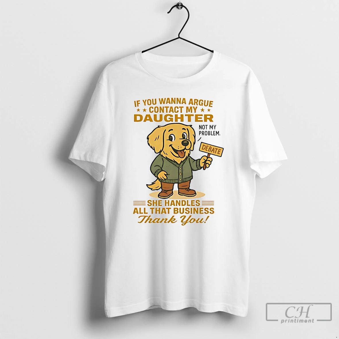 Classic Golden Retriever If You Wanna Argue Contact My Daughter Not My Problem T Shirts