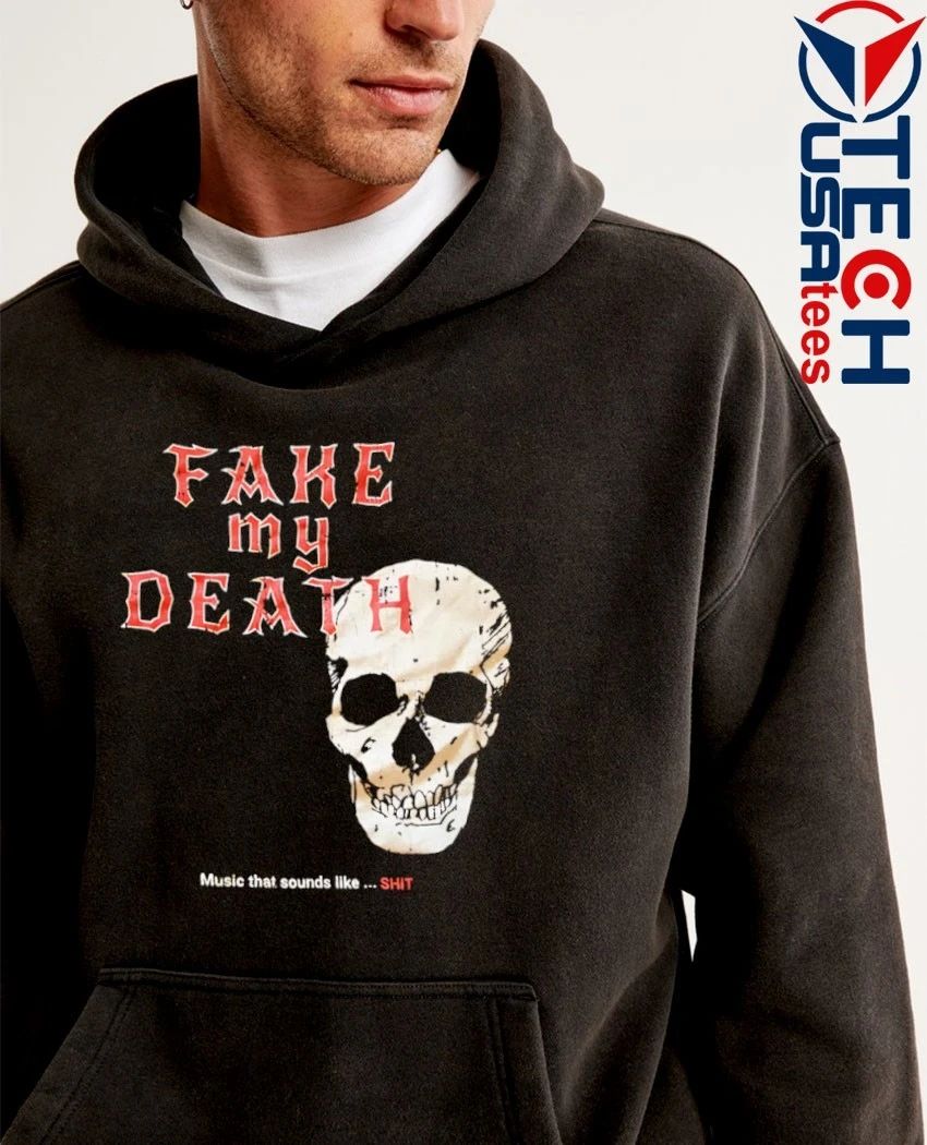 Fake my death music that sounds like shit skull shirt