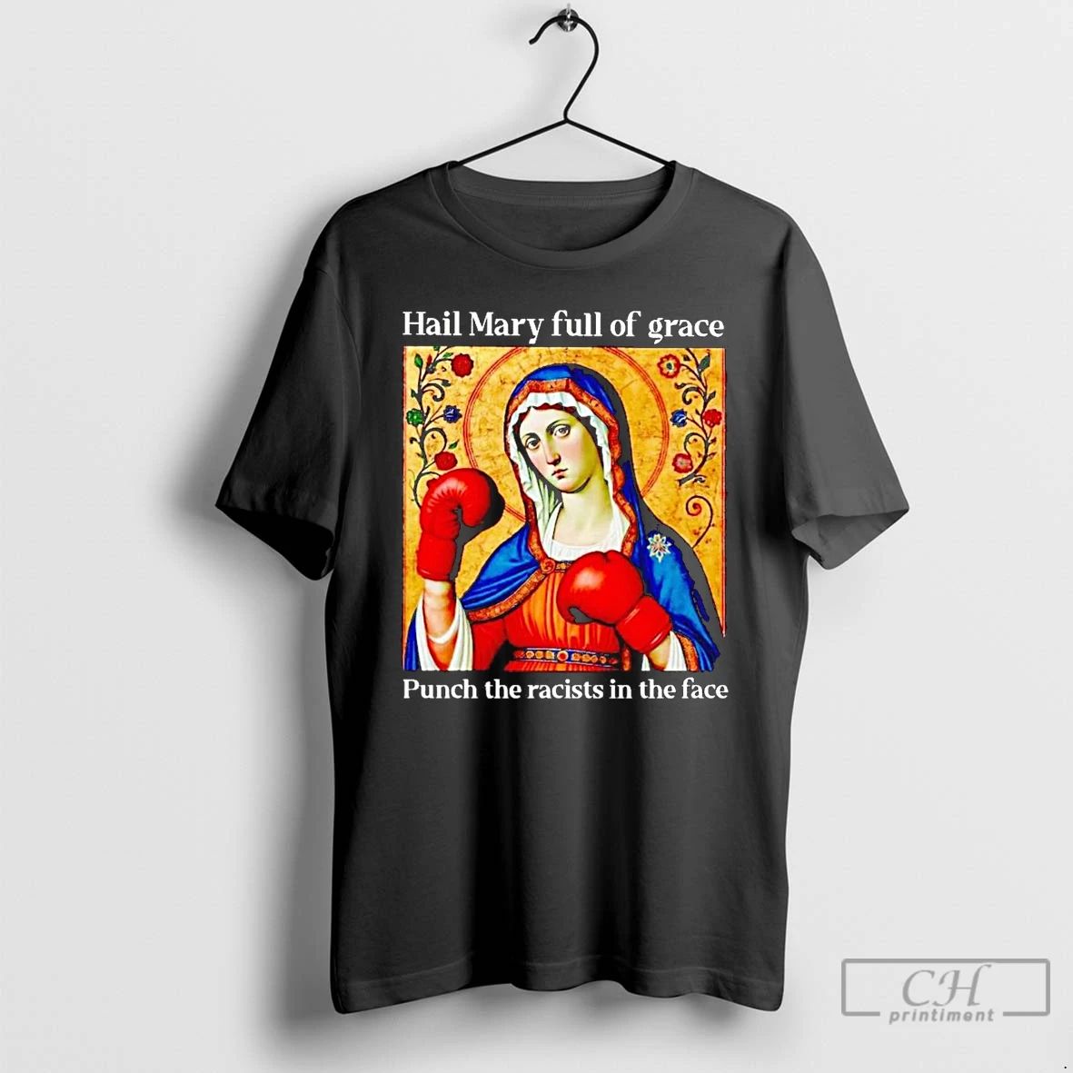 Classic Hail Mary Full Of Grace Punch The Racists In The Face T Shirts