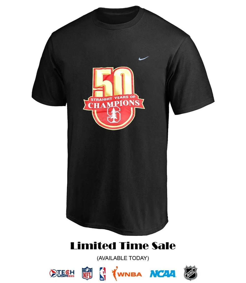 Stanford Cardinal 50 Straight Years of Champions shirt