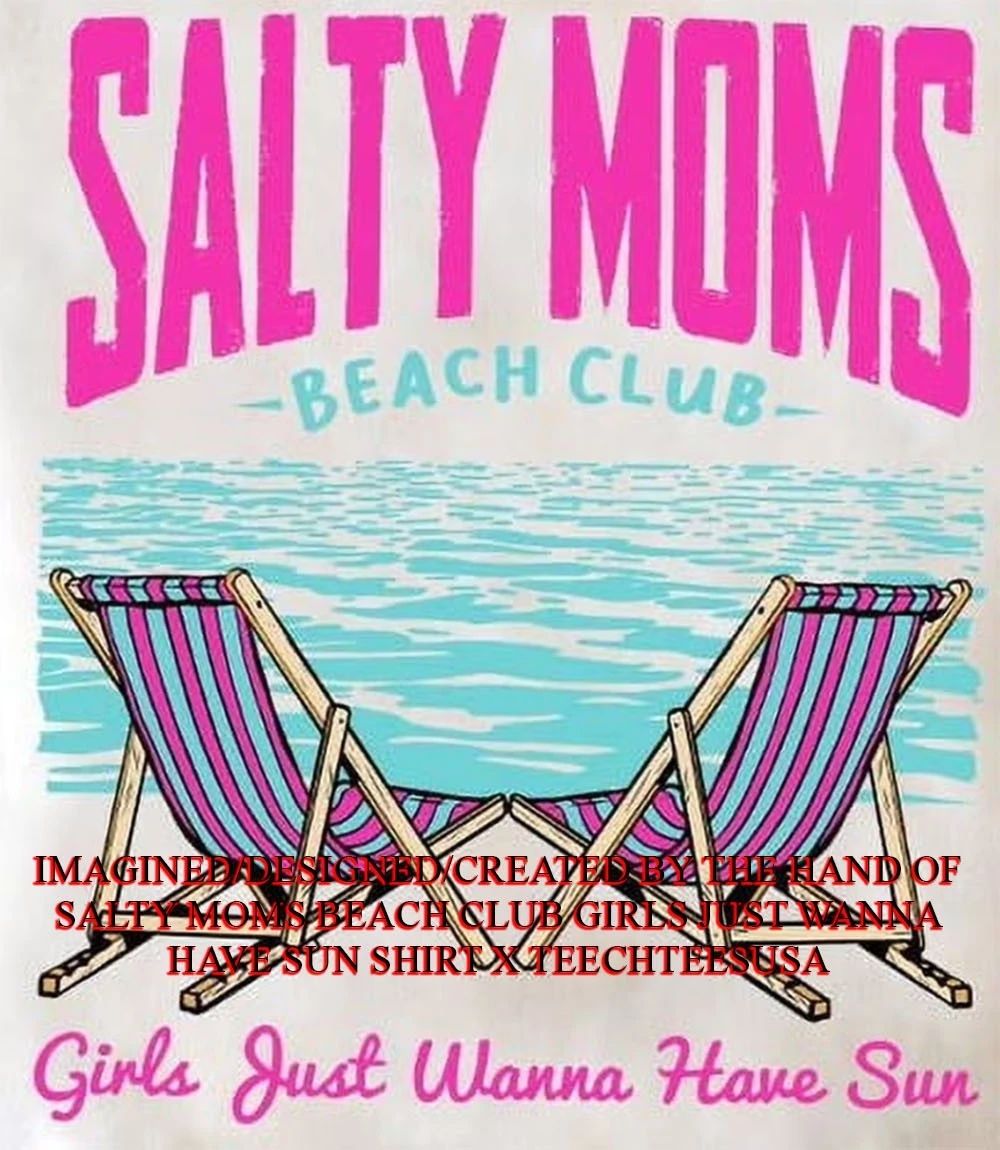 Salty Moms Beach Club girls just wanna have sun shirt