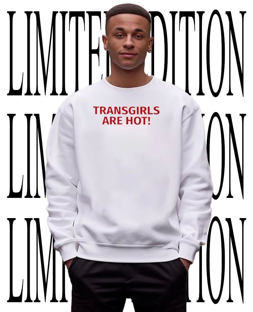 Transgirl are hot shirt