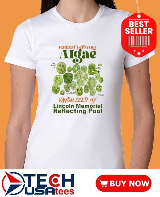Radical Leftwing Algae Vandalized My Lincoln Memorial Reflecting Pool shirt