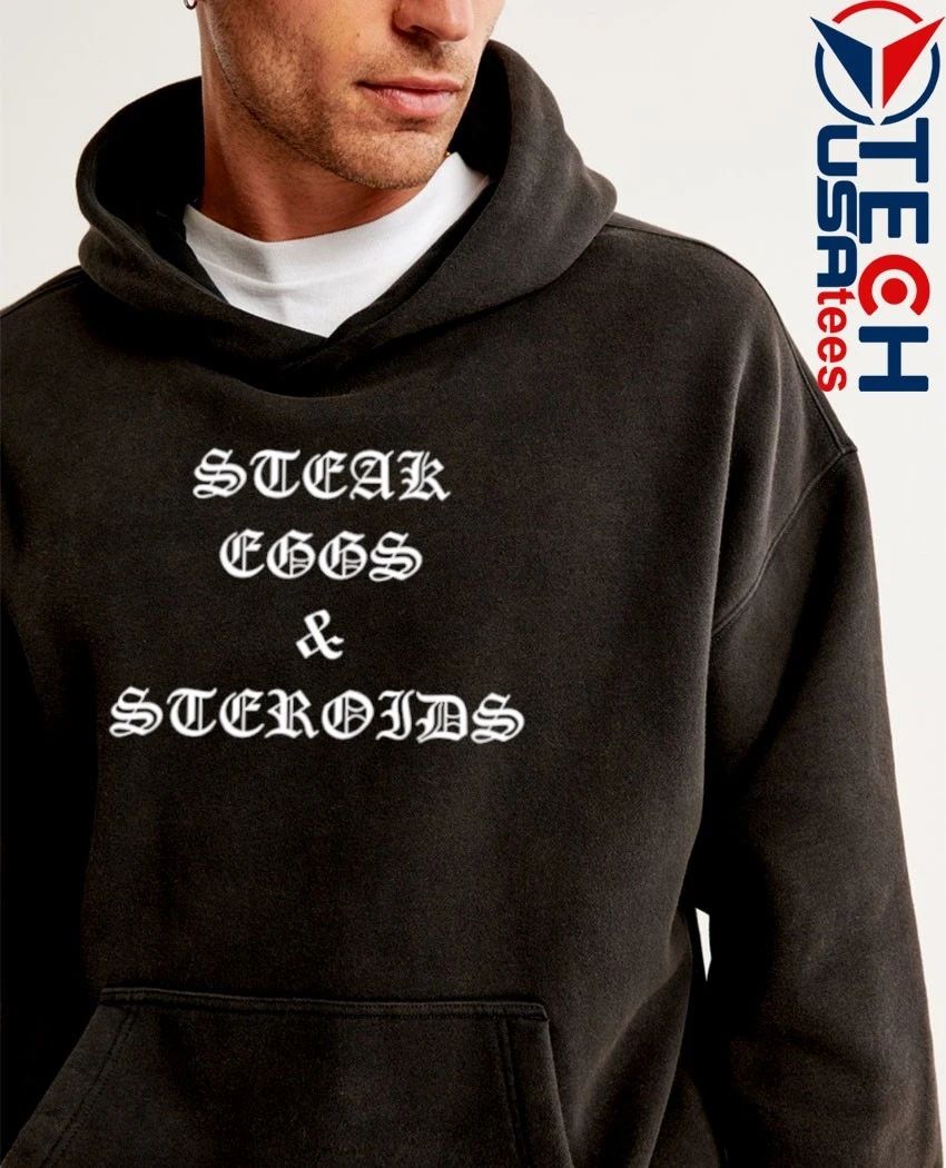 Steak eggs and steroids shirt