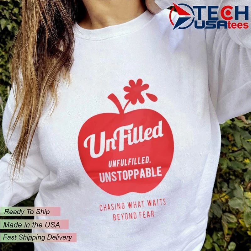 UnFilled unfulfilled unstoppable chasing what waits beyond fear shirt