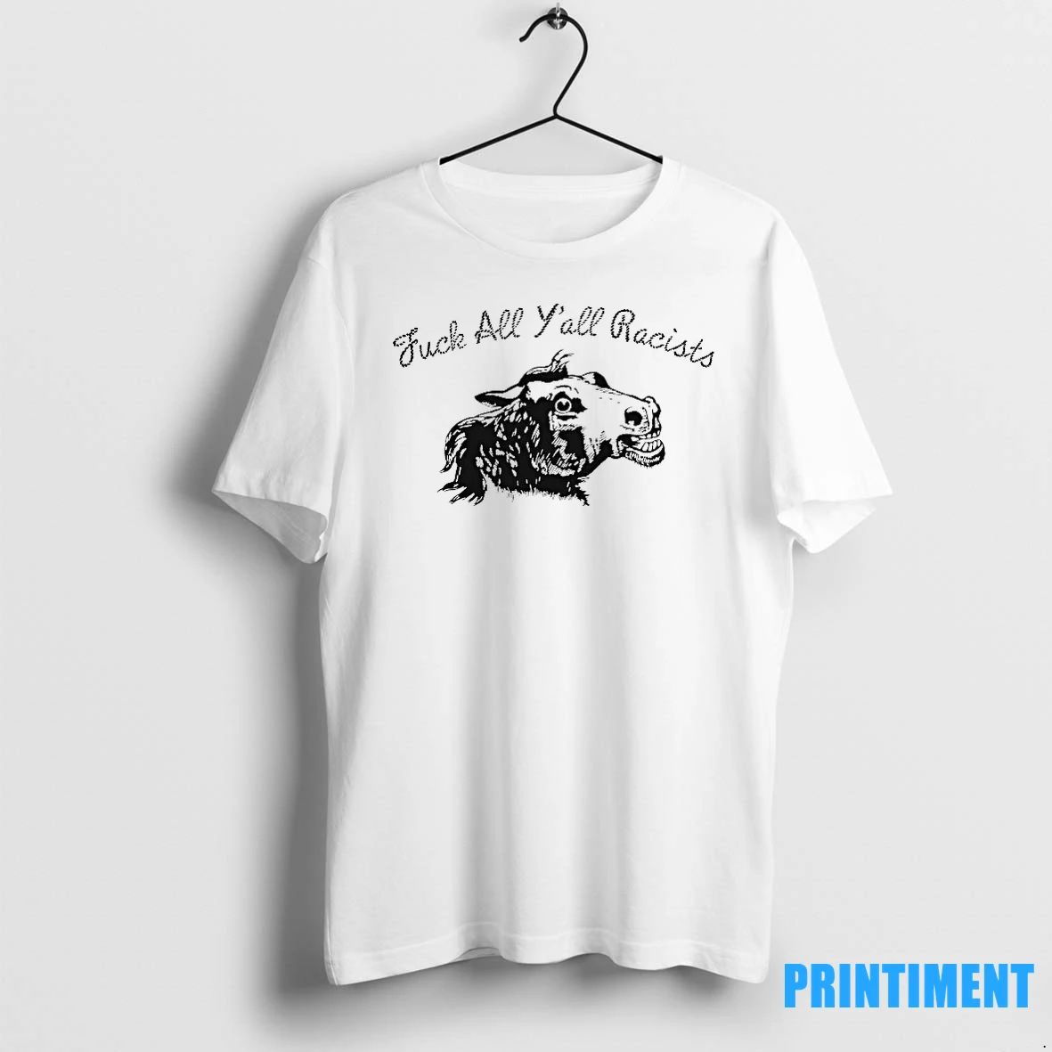 Horse Fuck All Yall Racists Tshirts Sweater