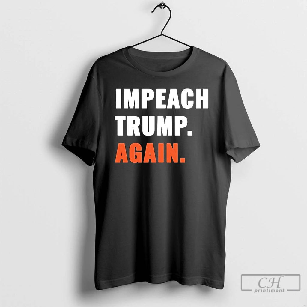 Classic Impeach Trump Again T Shirts