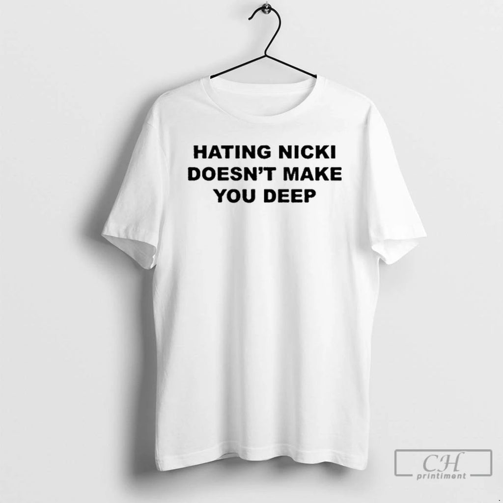Classic Hating Nicki Doesnt Make You Deep T Shirts