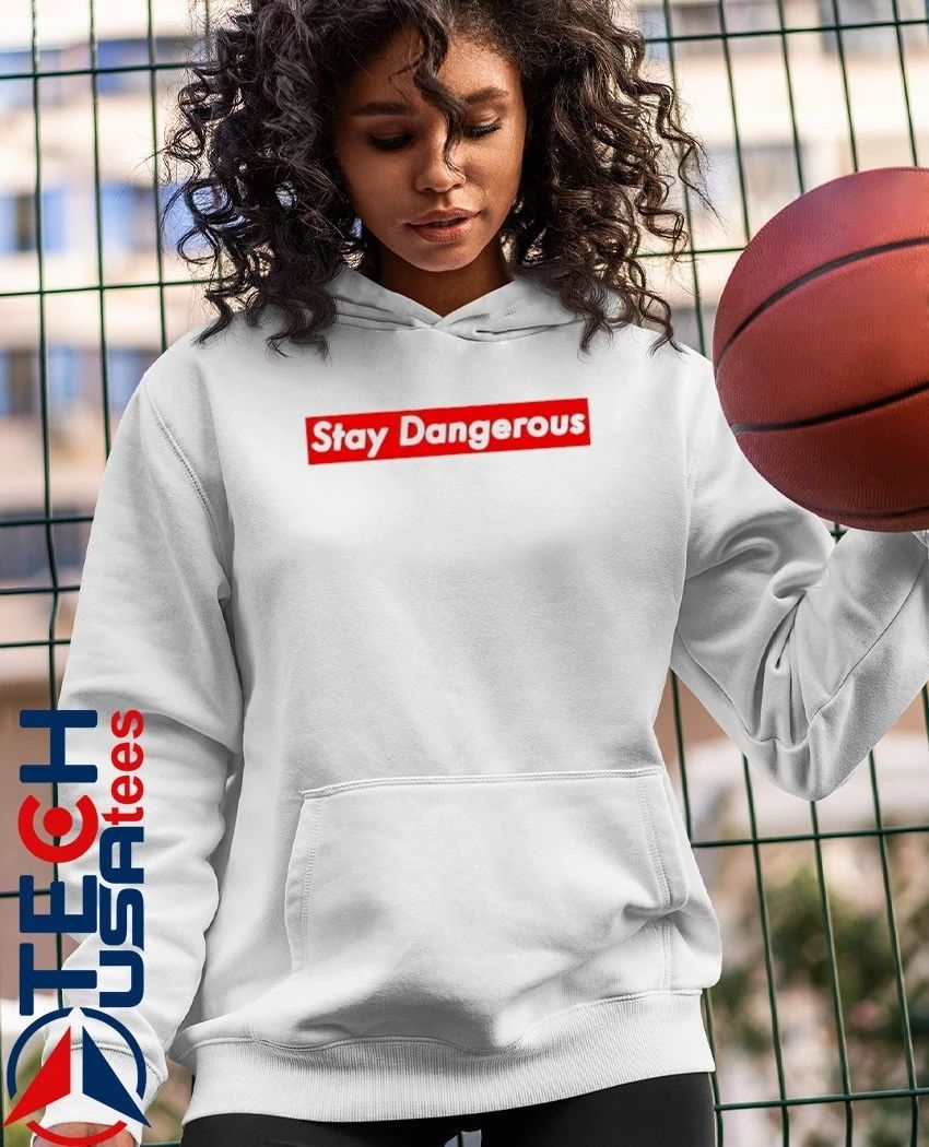 Stay dangerous shirt