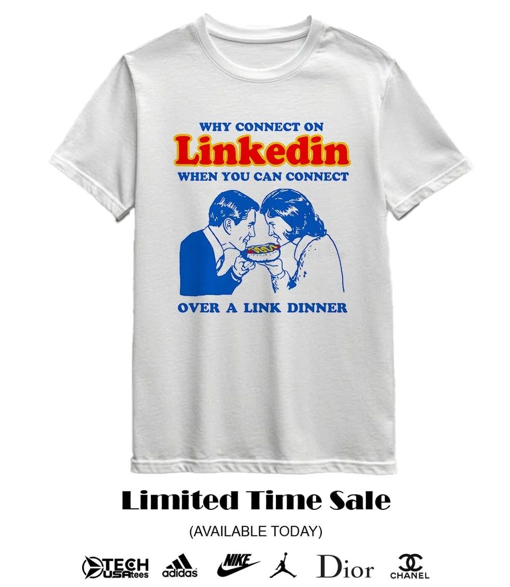 Why connect on Linkedin when you can connect over a link dinner shirt