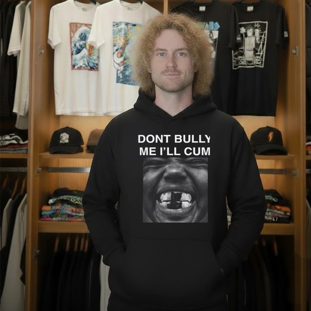 Don’t Bully Me I’ll Cum Kanye West Shirt