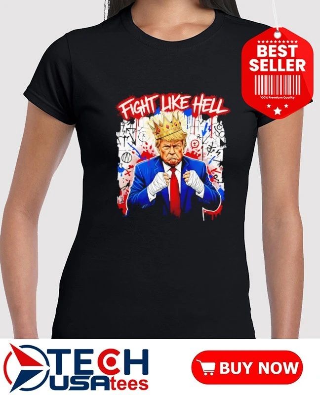 Trump The Warrior King fight like hell shirt