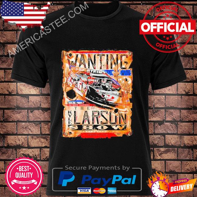 Wanting to win Kyle Larson show T-Shirt