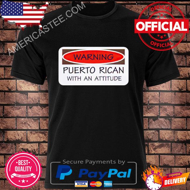 Warning puerto rican with an attitude shirt