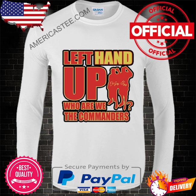 Washington commanders left hand up who are we the commanders shirt
