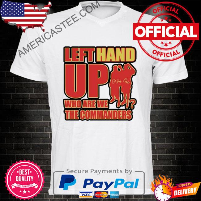 Washington commanders left hand up who are we the commanders shirt