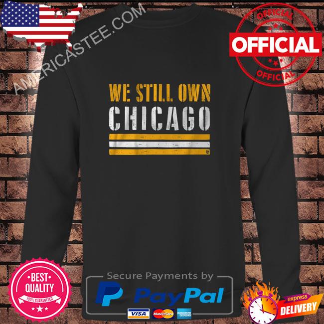 We still own chicago shirt