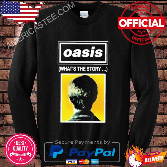 What’s The Story Oasis Band Rock shirt