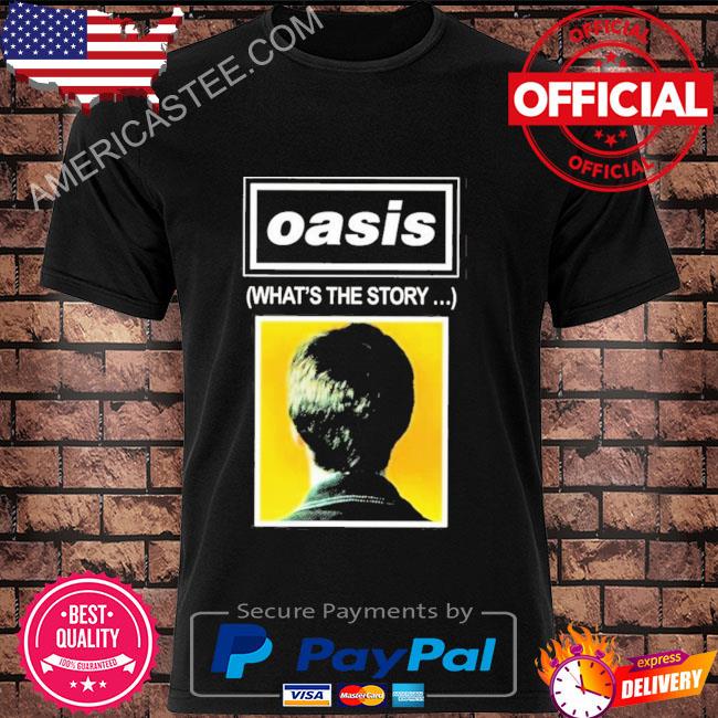 What’s The Story Oasis Band Rock shirt