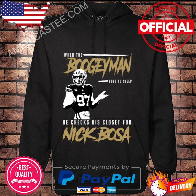 When the Boogeyman goes to sleep Nick Bosa San Francisco Football Shirt