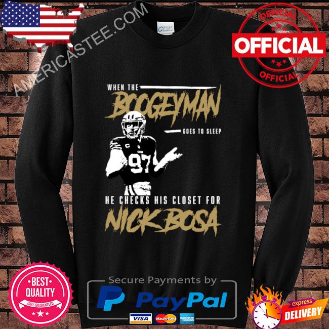 When the Boogeyman goes to sleep Nick Bosa San Francisco Football Shirt