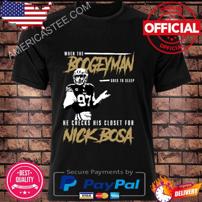 When the Boogeyman goes to sleep Nick Bosa San Francisco Football Shirt