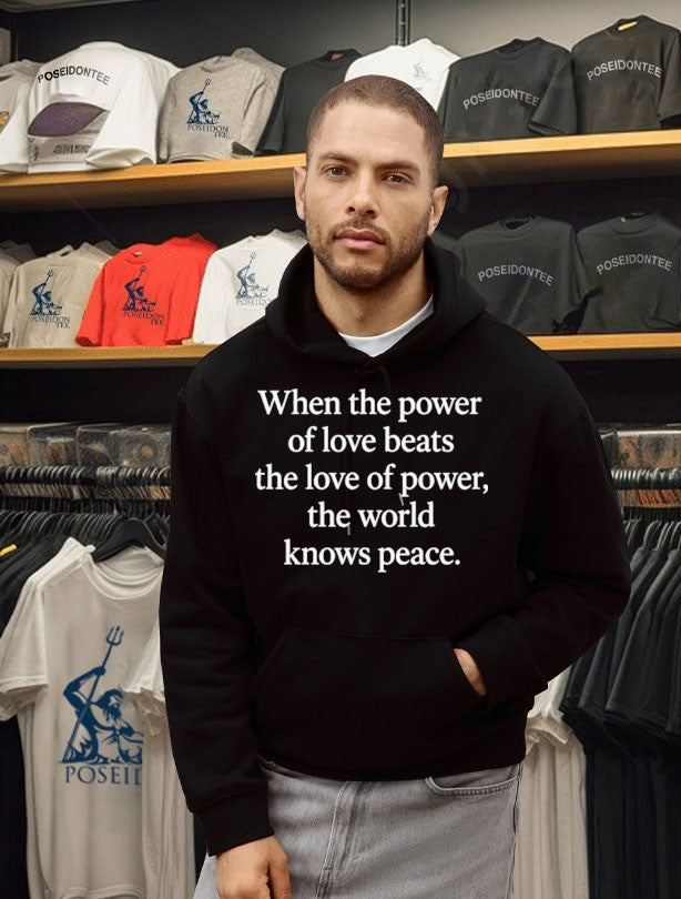 When The Power Of Love Beats The Love Of Power The World Knows Peace T-shirt