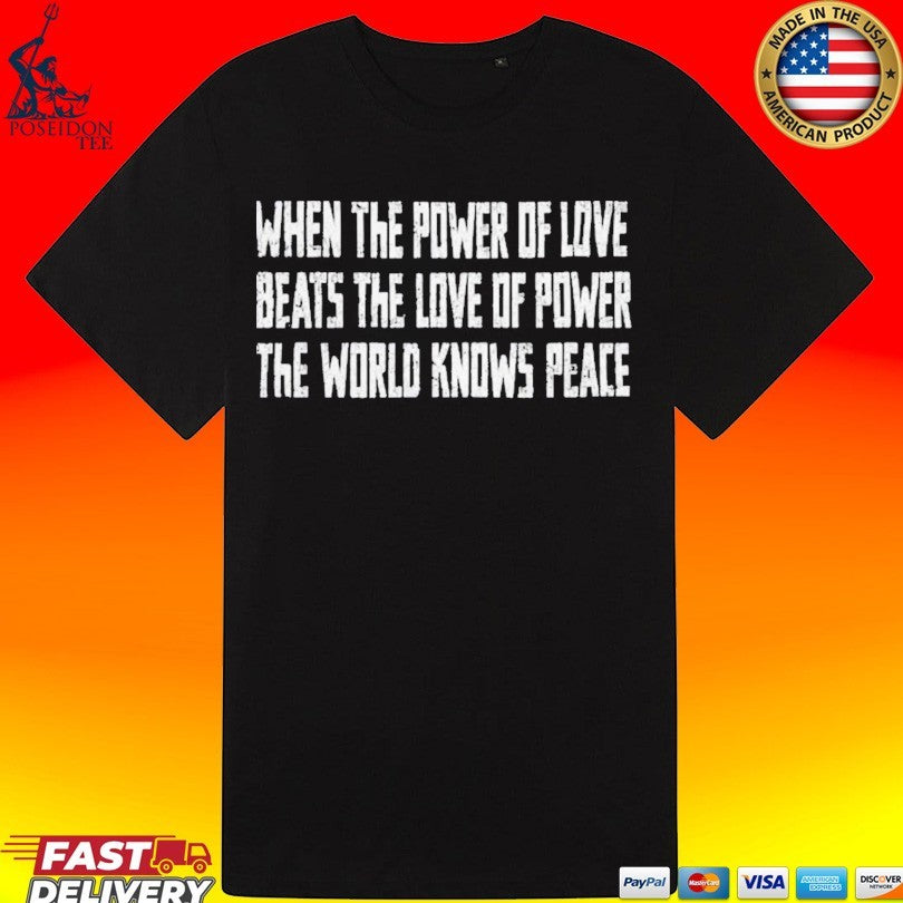 When The Power Of Love Beats The Love Of Power The World Knows Peace People Climbed Empire State Building T-shirt