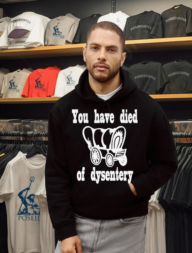 You Have Died Of Dysentery T-shirt